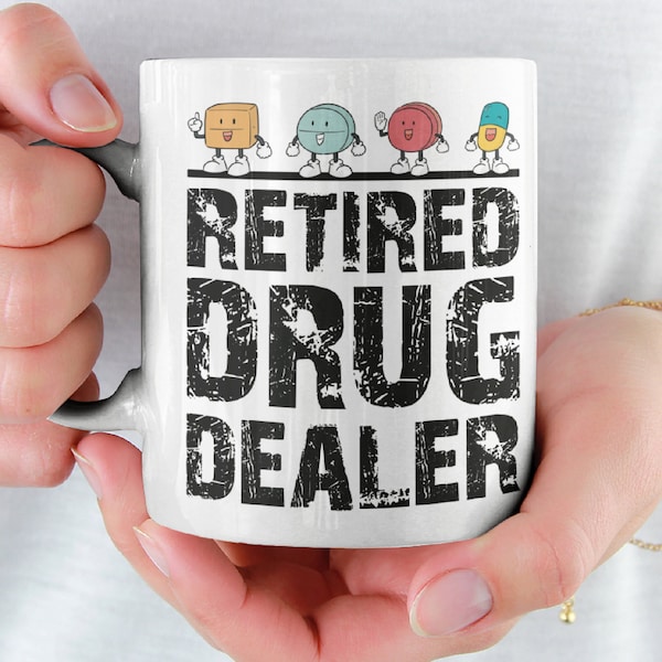 Retired Drug Dealer Ceramic Mug 11oz Drug Humor Pharmacist Gift Funny Mug Funny Coffee Mug Funny Office Mug Sarcastic Gag Gift