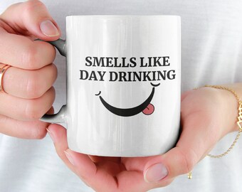 Smells Like Day Drinking Ceramic Mug 11oz Funny Mug Funny Coffee Mug Funny Office Mug Sarcastic Gag Gift Funny Rude Mug