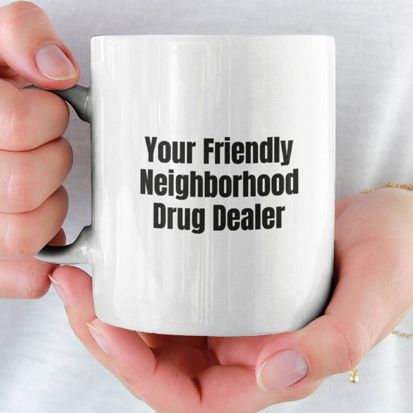 Your Friendly Neighborhood Drug Dealer Mug 11oz  Funny Mugs Sarcastic Office Gag Gift Coffee Mug For Him For Her Shocking Drug Humor