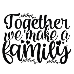 Together We Make Family svg, enseigne familiale, décoration intérieure, enseigne de salon, art mural, cadeau de pendaison de crémaillère, citation familiale, citations positives, cricut