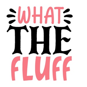 What The Fluff SVG, Fluff off Je fais ce que je veux svg, png, Téléchargement numérique, Fluff You I Do What I Want Ew People, Fluff Funny Svg, cricut
