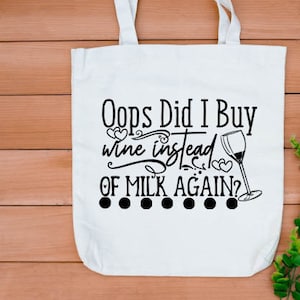 Oops Did I Buy Wine Instesd Of Milk Again SVG commercial use svg instant download Funny Tote Bag SVG Shopping Bag SVG wine glass svg milksvg