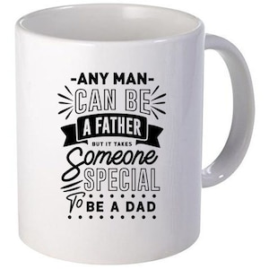 Qualquer homem pode ser pai, mas é preciso alguém especial para ser pai, citação do dia dos pais, provérbios, presente para o pai, caneca de café, camiseta, placa de parede