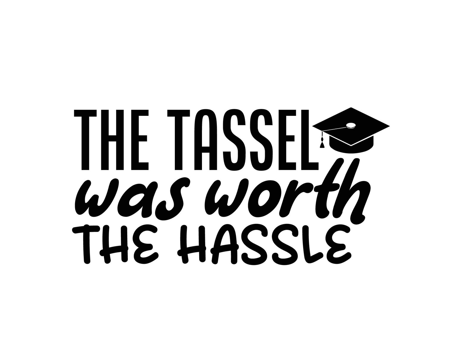 The Tassel Was Worth The Hassle SVG Graduation Svg The Tassel Etsy