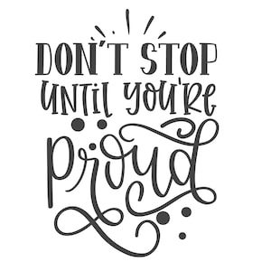 Don't Stop Until You're Proud SVG, motivazionale, citazioni ispiratrici svg, cricut, Proud SVG, High Quality Premium svg, dailyplanners svg