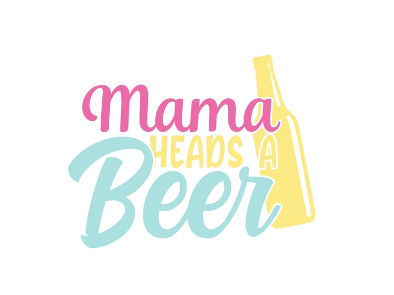 Download Mama Heads A Beer SVG This girl svg needs a beer svg Funny ...