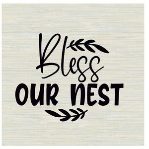 Bless Our Nest Svg, Bless svg, Nest Svg, Housewarming Svg, Bless Our Home Svg, Blessed Svg, Home Sign Svg, Christian Quote Svg, Family Sign