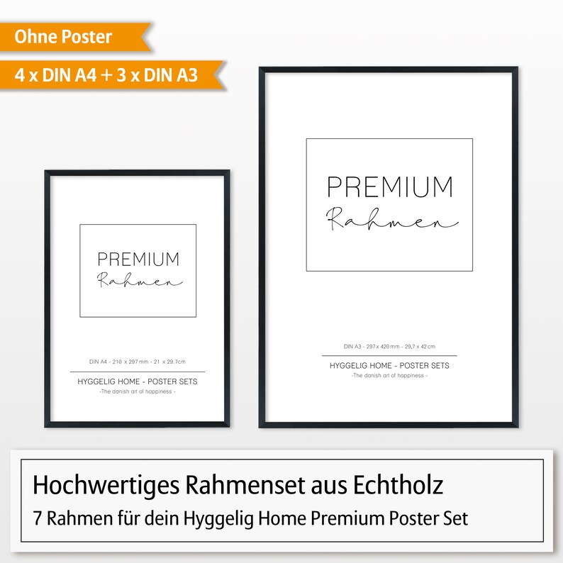 May include: A set of 7 black picture frames for displaying posters. The frames are made of real wood and come in two sizes: 21 x 29.7 cm and 29.7 x 42 cm. The frames are labeled "Premium Rahmen" and "Hyggelig Home - Poster Sets - The Danish art of happiness".