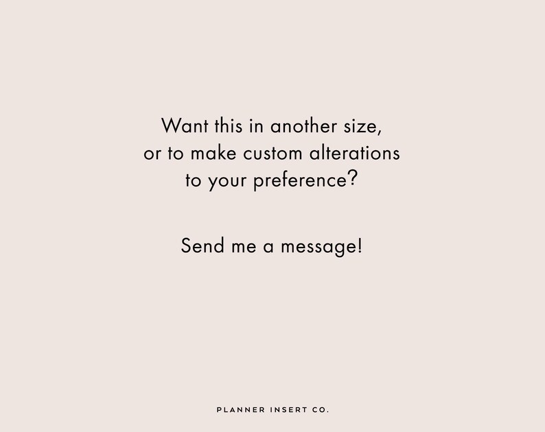 Puede incluir: Fondo color crema con texto negro. El texto dice: "&iquest;Quieres esto en otra talla, o hacer modificaciones personalizadas a tu gusto? &iexcl;Env&iacute;ame un mensaje!" Las palabras "PLANNER INSERT CO." est&aacute;n en la parte inferior.