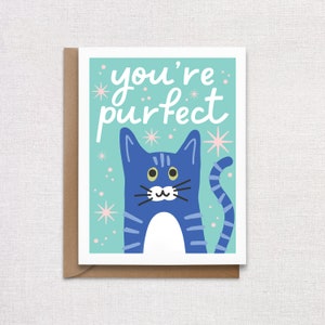 You&#39;re Perfect Greeting Card. Cat Greeting card for a friend. Kitten Greeting Card.