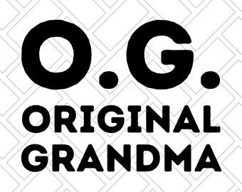NEW OG Original Grandma SVG for Cricut or Silhouette funny grandma T-Shirt Svg Dxf Png Jpeg instant download Svg files