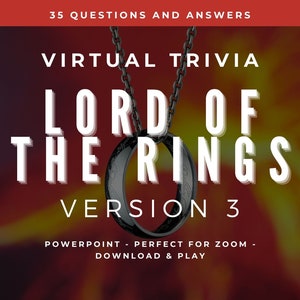 May include: A virtual trivia game based on the Lord of the Rings, with a black ring hanging from a chain against a blurry orange and red background. The title reads "Lord of the Rings" with the words "Virtual Trivia" and "Version 3" above and below the title. The text "Powerpoint - Perfect for Zoom - Download & Play" is at the bottom of the image.