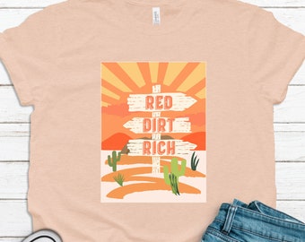 Red Dirt Rich T-Shirt, Boho Tee, Summer Shirt, Southwest Themed Shirt, Hiking Tees, Outdoors Shirt, County Lyric Tee, Desert Vacation Shirt