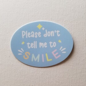 Please Don&#39;t Tell Me to Smile Sticker - Waterproof Vinyl Single 3 inch Sticker - Mental Health Stickers for Water Bottles and More!