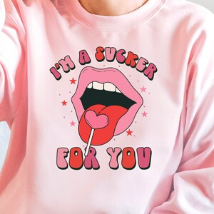 Valentines Day Sweatshirt, I&#39;m a Sucker For You Sweater, Valentines Day Shirt, Womens Valentines Sweater, Sucker For You Sweatshirt,