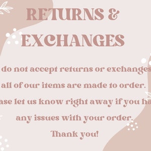 May include: A beige and white graphic with the text "RETURNS & EXCHANGES". The text explains that returns and exchanges are not accepted because items are made to order. It asks customers to report any order issues.