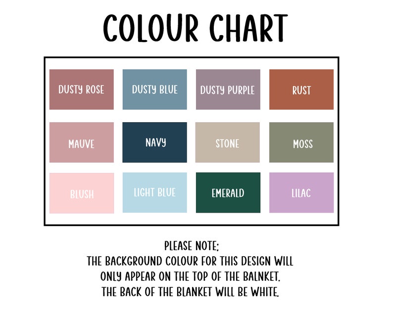 May include: A color chart with a black border displays a variety of colors, including dusty rose, dusty blue, and rust. The text "COLOUR CHART" is at the top. Below the color swatches, text reads, "PLEASE NOTE: THE BACKGROUND COLOUR FOR THIS DESIGN WILL ONLY APPEAR ON THE TOP OF THE BALNKET. THE BACK OF THE BLANKET WILL BE WHITE."
