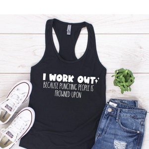 I Work Out Because Punching People Is Frowned Upon Tank Top, Womens Athletic Top, Gift For Gym Lover, Funny Working Out Shirt For Woman