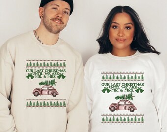 Our Last Christmas Until We Are Mr. and Mrs. Sweatshirt, Couple Engagement Shirts, Matching Christmas Shirts, Engagement Gift, Soon To Marry