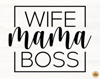 Mom SVG, Wife Mama Boss SVG Files For Cricut, Mothers Day SVG, Digital Download