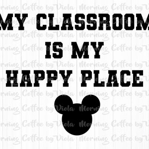 My Classroom is My Happy Place Mickey Digital Download, Teacher SVG PNG Cut File