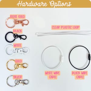 May include: A collection of hardware options for keychains including rose gold, black, white, gold, and silver lobster clasps with rings, a clear plastic loop, and white and black wire cables, all labeled with their respective names.