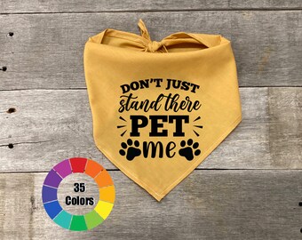 Dog Bandana, Just Don't Stand There Pet Me, Tie On Bandana, Pets Dog Pup, Custom Dog Birthday Accessories, Cute Small and Large Dogs