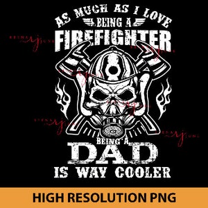 As much as I love Firefighter Being a Dad is way Cooler PNG, Sublimation file, Print on Demand Shirt Design, Firefighter Dad PNG, PNG file