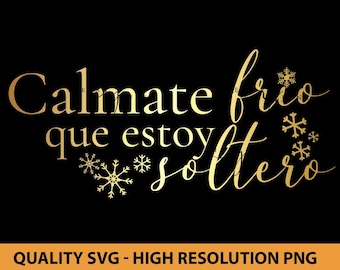 Calmate Frio Que Estoy Soltero Svg, Spanish Shirt Design, Cut file for Silhouette, Svg file for Cricut, Funny Shirt SVG, Svg en Espanol