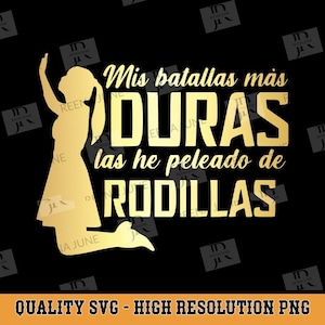 May include: A gold silhouette of a woman kneeling with the text "Mis batallas más DURAS las he peleado de RODILLAS" in gold letters on a black background.