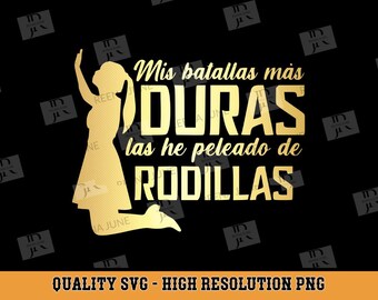 Toda mis batallas mas duras las e peleado de rodillas Svg, Spanish Svg File, Cut File for Silhouette, Spanish Christian SVG, Religious SVG