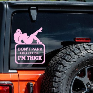 Dont Park Too Close I&#39;m Thick Car Sticker, Chubby Girls, Gifts for her, Vinyl Sticker, Thick Girl Sticker, Car Decal for Women, Thick Thighs