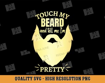 Touch My Beard And Tell Me I'm Pretty Cut File, Funny Dad Beard Svg , Svg for Silhouette, Dad Gift from Son Svg, Cut file for Cricut