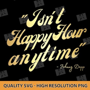 Is niet Happy Hour Anytime Svg, Johnny Depp SVG File, Johnny Depp Shirt Svg, Drinken svg, Grappig drinken svg, Alcohol svg, Happy Hour svg