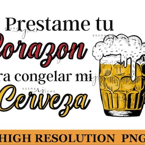 Prestame Tu Corazon Para Congelar mi Cerveza Png, Spanish Sublimation File, Sublimation design for Shirts, Funny Shirt Designs, Spanish PNG