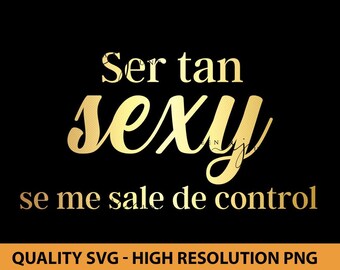 Ser Tan Sexy Se Me Sale De Control Svg, Spanish Shirt Svg, Spanish Shirt Design, Cut file for Silhouette, Svg file for Cricut, Funny SVG