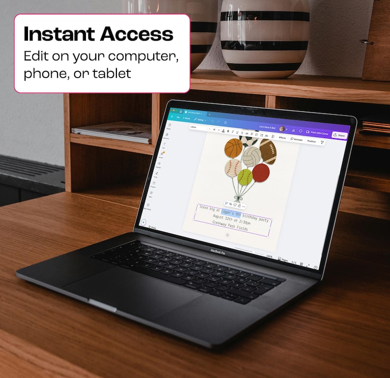 May include: A black laptop displaying a birthday party invitation with sports ball illustrations. The screen shows text that reads "Instant Access, Edit on your computer, phone, or tablet". The laptop is on a wooden desk.