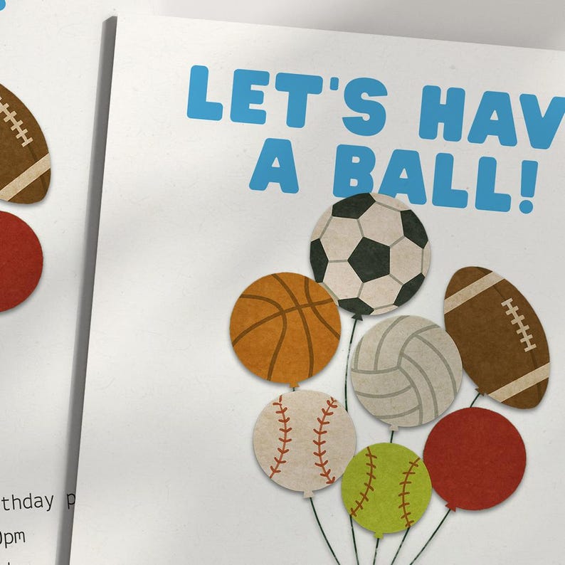 May include: A white invitation with the text "LET'S HAVE A BALL!" in blue. The invitation features illustrations of various sports balls, including a soccer ball, basketball, baseball, volleyball, football, and softball.