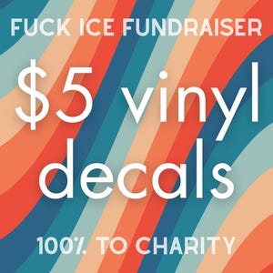 May include: Vinyl decals for sale with the text "FUCK ICE FUNDRAISER" and "$5 vinyl decals 100% TO CHARITY" on a colorful background of orange, blue, and teal stripes.