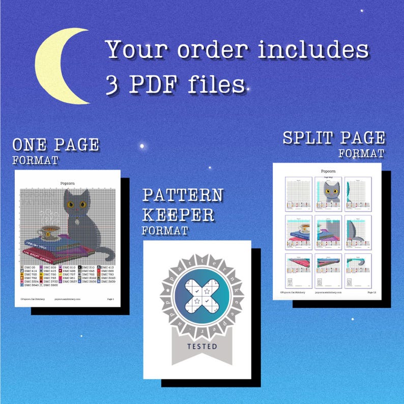 May include: An image with a dark blue background features a crescent moon and text that reads "Your order includes 3 PDF files." The image shows three different formats: One Page, Split Page, and Pattern Keeper. The One Page format shows a cross-stitch pattern of a gray cat.