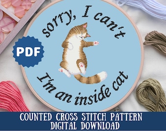May include: A counted cross stitch pattern featuring a cartoon cat with the text "Sorry, I can't I'm an inside cat".