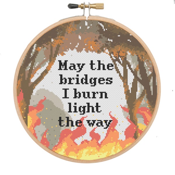 May the bridges I burn light the way funny Cross Stitch Pattern, snarky cross stitch PDF, subversive cross stitch, self care healing xstitch