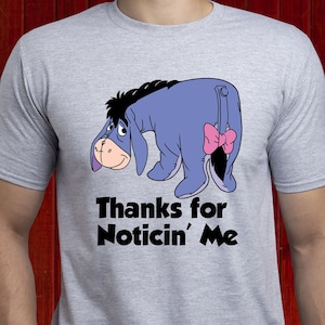 Thanks For Noticing Me Eeyore T-Shirt/ Süßes Eeyore T-Shirt/ Happy Eeyore Tshirt/ Disney Eeyore Shirt/ Funny Eeyore Tee/ Disneyland/ (T259)