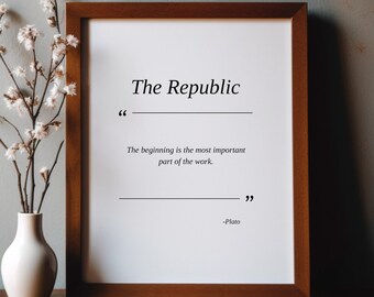 May include: A framed print with a white background and black text. The text reads "The Republic" and a quote by Plato: "The beginning is the most important part of the work."