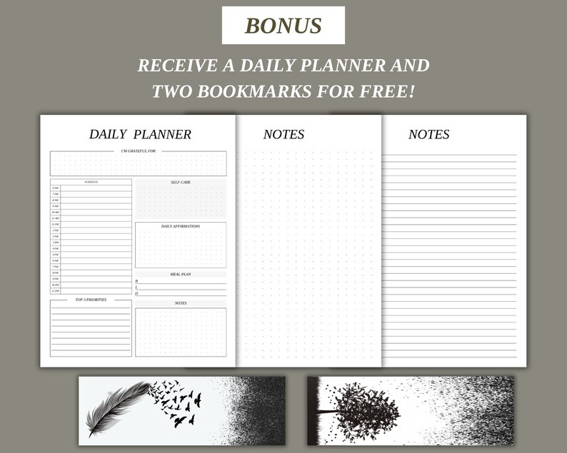 May include: A black and white daily planner with a dotted notes section and a lined notes section. The planner includes a section for daily affirmations, a meal plan, and top priorities. It also comes with two bookmarks, one with a feather and the other with a tree.