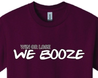 win or lose WE BOOZE