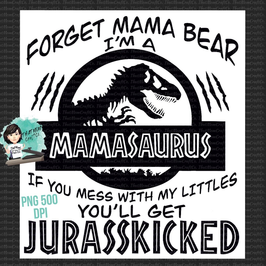 Mamasaurus89 Mamasaurus PNG, Forget Mama Bear, Jurrasskicked - Etsy