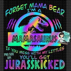 Mamasaurus PNG, Forget Mama bear, Jurrasskicked