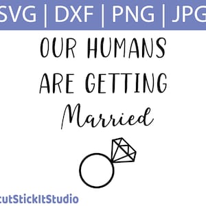 May include: A black and white graphic design with the text "Our Humans Are Getting Married" and a simple line drawing of a diamond ring.