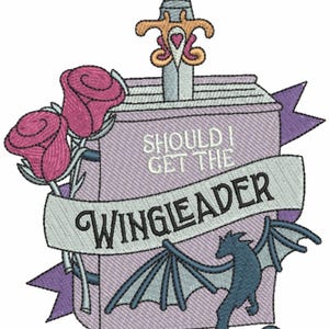May include: Embroidered design featuring a sword piercing a box with the text "SHOULD I GET THE WINGLEADER". Includes pink roses, a banner, and a blue dragon with wings. The design is in shades of purple, pink, blue, and gray.